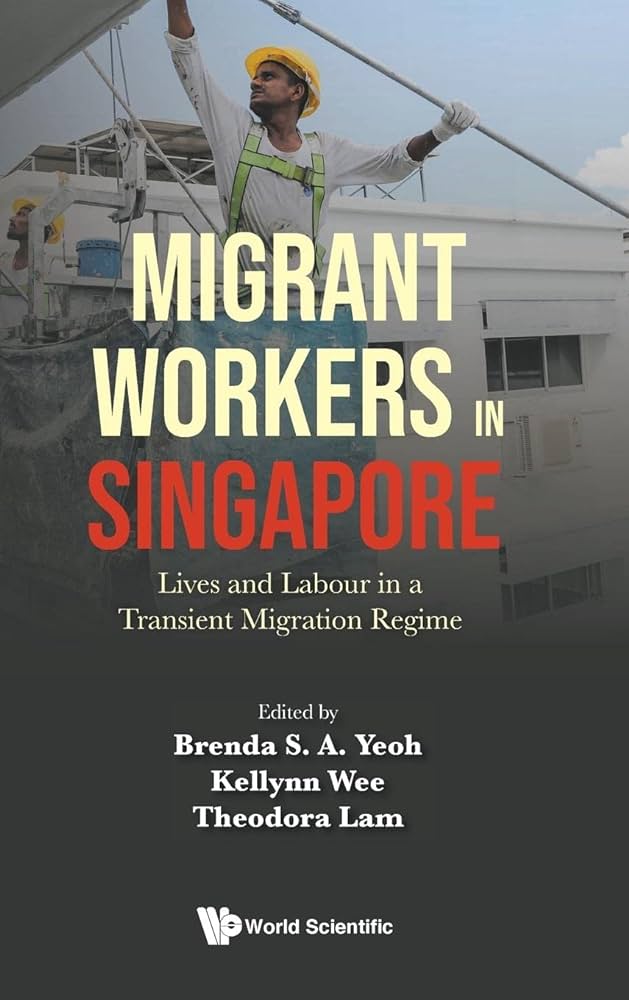 Migrant Workers in Singapore- Lives and Labour in a Transient Migration Regime_book cover